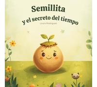 Semillita y el secreto del tiempo (Pequeños libros, grandes sonrisas)