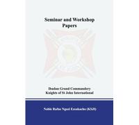 SEMINAR AND WORKSHOP PAPERS FOR IBADAN GRAND COMMANDERY KNIGHTS OF ST JOHN INTERNATIONAL