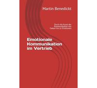 Seminarbaustein - Emotionale Kommunikation im Vertrieb: Durch die Kunst der Kommunikation von Fakten hin zu Emotionen
