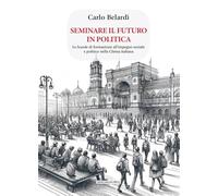 Seminare il futuro in politica. Le scuole di formazione all'impegno sociale e politico nella Chiesa italiana (Cultura, educazione, formazione)