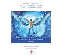 SEMINARIO 1. CONSEJERO ESPIRITUAL DE LOS 72 ÁNGELES DE LA KABBALAH. EL ARTE DE OBRAR MILAGROS. LOS MILAGROS DE LA GRACIA DIVINA.