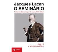 Seminário livro 15: o ato psicanalítico