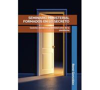 SEMINARIO MINISTERIAL FORMADOS EN LO SECRETO: Carácter, obediencia y fidelidad antes de la plataforma (Seminarios Ministeriales - Escudriñando las Escrituras)