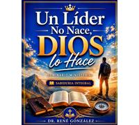 SEMINARIO MINISTERIAL Un Líder No Nace, DIOS lo Hace: Sabiduría Integral para la Obra del Ministerio (Seminarios Ministeriales - Escudriñando las Escrituras)