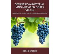 SEMINARIO MINISTERIAL VINO NUEVO EN ODRES VIEJOS: Revelación, cruz, conflicto interno y transformación del creyente (Seminarios Ministeriales - Escudriñando las Escrituras)