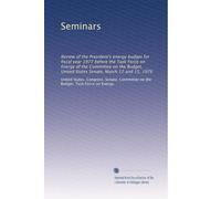 Seminars: Review of the President's energy budget for fiscal year 1977 before the Task Force on Energy of the Committee on the Budget, United States Senate, March 12 and 15, 1976