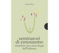 Seminatori di entusiasmo. Manifesto per un'ecologia dell'infanzia (Piccole gigantesche cose)