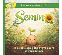 Semino: Il piccolo seme che aveva paura di germogliare - Edizione corretta (Dottor Biagio - Le avventure di)