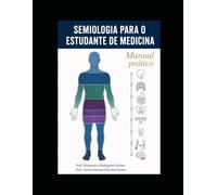 SEMIOLOGIA PARA O ESTUDANTE DE MEDICINA: Manual Prático