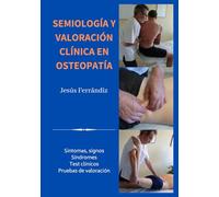 Semiología y valoración clínica en osteopatía: Síntomas, signos. Síndromes. Test clínicos. Pruebas de valoración.