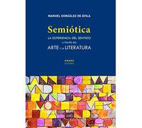 Semiótica: La experiencia del sentido a través del arte y la literatura (SIN COLECCION)