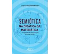 Semiótica Na Didática Da Matemática: Interpretações Das Interpretações