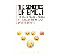Semiotics of Emoji, The: The Rise of Visual Language in the Age of the Internet (Bloomsbury Advances in Semiotics)