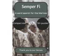 Semper Fi: a word search for the Marines: Word searches with easy to read print about being a Marines, Things Marines love, things Marines do, and ... for vacation, holiday’s, Birthday’s, and more