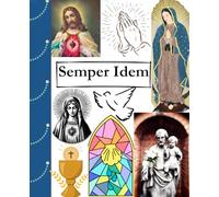 Semper Idem: A Catholic Composition Journal for Prayer, Reflection, and Daily Faith