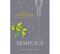 Semplice: Real Italian Food: Ingredients and Recipes [Idioma Inglés]