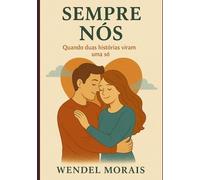 SEMPRE NÓS: Quando duas histórias viram uma só (Nossa História em 3 Atos)