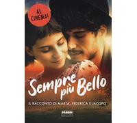 Sempre più bello. Il racconto di Marta, Federica e Jacopo (Narrativa)