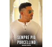 Sempre più Porcellino: Racconti Erotici Gay di Sesso Esplicito per Uomini Adulti: 160