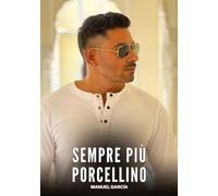 Sempre più Porcellino: Racconti Erotici Gay di Sesso Esplicito per Uomini Adulti