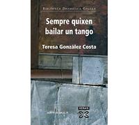Sempre quixen bailar un tango (EDICIÓN LITERARIA - TEATRO - Biblioteca Dramática Galega)