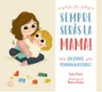 Sempre seràs la mama!: Un conte personalitzable per regalar a la mare (Contes infantils)