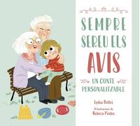 Sempre sereu els avis. Un conte personalitzable perfecte per regalar, que es convertirà en un tresor per a tota la família.