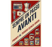 Sempre un passo avanti - pronti al peggio senza ansia: impara a gestire le crisi senza paura - manuale per sopravvivere in città in caso di emergenza - lockdown energetico - soft prepping