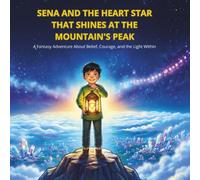 SENA AND THE HEART STAR THAT SHINES AT THE MOUNTAINS PEAK: An Illustrated Fantasy Story for Kids Ages 5-9