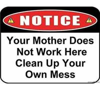 Señal de advertencia con texto en inglés "Notice Your Mother Does Not Work Here" Clean Up Your Own Mess Wall Art Outdoor Indoor New Aluminum Metal Tin Sign Tin Sign 8 x 12 pulgadas