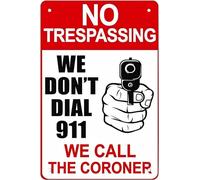 Señal de advertencia de metal con texto en inglés "No Trespassing We Don'T Dial 911 We Call The Coroner" para el hogar, jardín al aire libre, 8 x 12 pulgadas