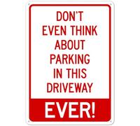 Señal de seguridad de metal con texto en inglés "Don't Even Think About Parking In This Driveway Ever", señal de seguridad de metal n.º 27148, 8 x 12 pulgadas, advertencia clara para uso doméstico y