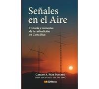 Señales en el Aire: Historias y memorias de la Radioafición en Costa Rica: Un viaje por la evolución de las telecomunicaciones y sus protagonistas.