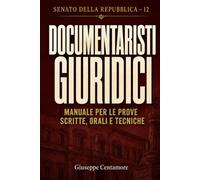 SENATO DELLA REPUBBLICA - 12 DOCUMENTARISTI GIURIDICI: Manuale per le prove scritte, orali e tecniche (Manuali Centamore per la preparazione ai concorsi pubblici)