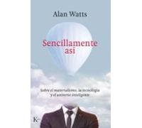 Sencillamente así: Sobre el materialismo, la tecnología y el universo inteligente (Sabiduría perenne)
