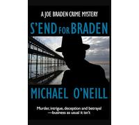 S'END FOR BRADEN: PRIVATE INVESTIGATOR: Murder, intrigue, deception and betrayal-business as usual it isn't