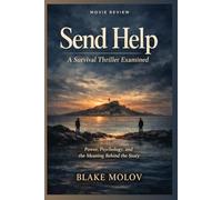 Send Help: A Survival Thriller Examined: Power, Psychology, and the Meaning Behind the Story