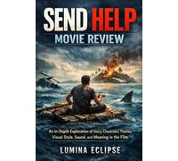 Send Help Movie Review: An In-Depth Exploration of Story, Characters, Themes, Visual Style, Sound, and Meaning in the Film