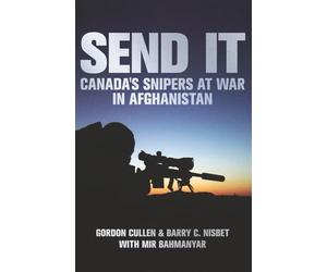 Send It: Canada's Snipers at War in Afghanistan (Modern Military Memoirs)