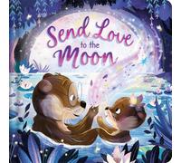 Send Love to the Moon: A beautifully illustrated bedtime story all about family and loved ones
