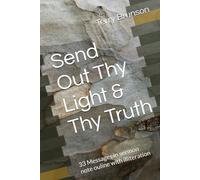 Send Out Thy Light & Thy Truth: 33 Messages in sermon note ouline with illiteration