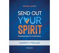 Send Out Your Spirit Leader's Manual: Preparing Teens for Confirmation