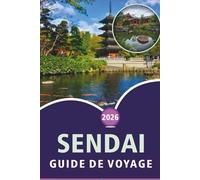 SENDAI GUIDE DE VOYAGE 2026: Découvrez la ville des arbres, des principales attractions, la culture locale, les monuments historiques, les festivals, ... inoubliables dans la capitale de Miyagi.