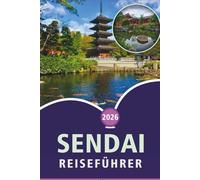 SENDAI REISEFÜHRER 2026: Entdecken Sie die Stadt der Bäume, Top-Attraktionen, lokale Kultur, historische Sehenswürdigkeiten, Festivals, ... Erlebnisse in Miyagis Hauptstadt.