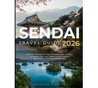 Sendai Travel Guide 2026: Discover Matsushima Bay, Zuihoden, Akiu Onsen, Yamadera Day Trips, Japan's Scenic Nature and Stress-Free Miyagi Adventures (Unveiling the Earth’s Silent Wonders)