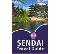 SENDAI TRAVEL GUIDE 2026: Discover the City of Trees, Top Attractions, Local Culture, Historic Landmark, Festivals, Outdoor Adventure, Street Food and Unforgettable Experiences in Miyagi's Capital.