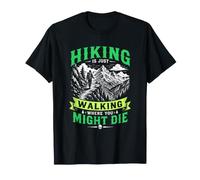 Senderismo Divertido es Simplemente Caminar Donde podrías Morir Camiseta