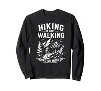 Senderismo Divertido es Simplemente Caminar Donde podrías Morir Sudadera