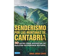 SENDERISMO POR LAS MONTAÑAS DE CANTABRIA: 50 RUTAS PARA DISFRUTAR DE NUESTRO PATRIMONIO NATURAL (GENERAL)