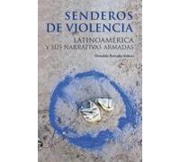 Senderos De Violencia: Latinoamerica Y Sus Narrativas Armadas
